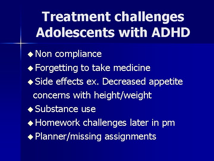 Treatment challenges Adolescents with ADHD u Non compliance u Forgetting to take medicine u