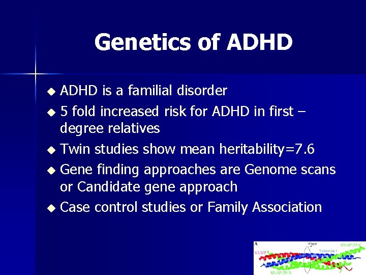 Genetics of ADHD is a familial disorder u 5 fold increased risk for ADHD