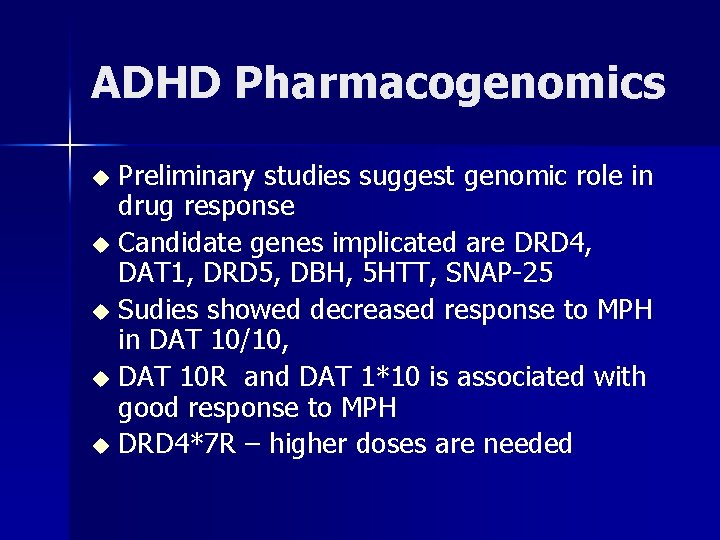 ADHD Pharmacogenomics Preliminary studies suggest genomic role in drug response u Candidate genes implicated