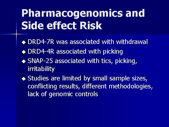 Pharmacogenomics and Side effect Risk DRD 4 -7 R was associated withdrawal u DRD