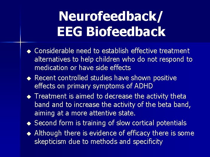 Neurofeedback/ EEG Biofeedback u u u Considerable need to establish effective treatment alternatives to