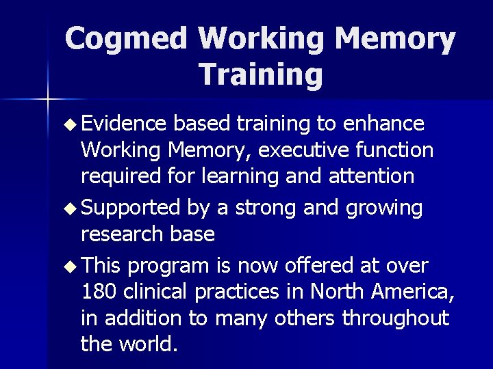 Cogmed Working Memory Training u Evidence based training to enhance Working Memory, executive function