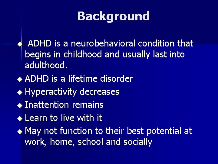 Background u ADHD is a neurobehavioral condition that begins in childhood and usually last