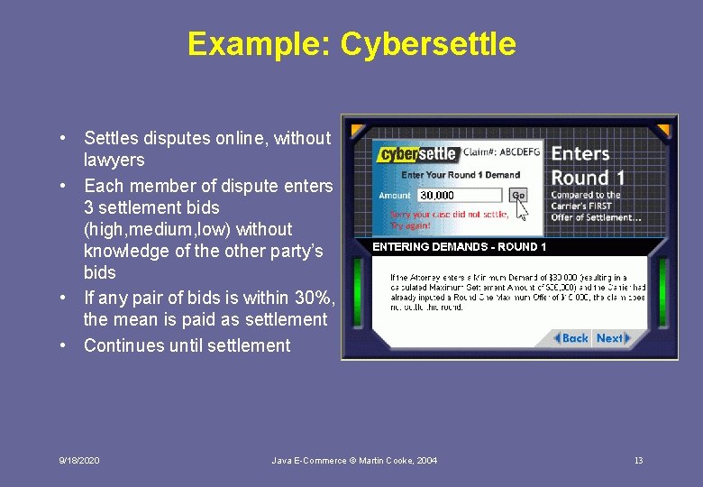 Example: Cybersettle • Settles disputes online, without lawyers • Each member of dispute enters