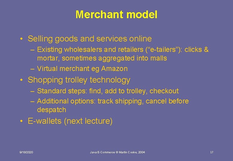 Merchant model • Selling goods and services online – Existing wholesalers and retailers (“e-tailers”):