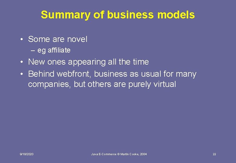 Summary of business models • Some are novel – eg affiliate • New ones