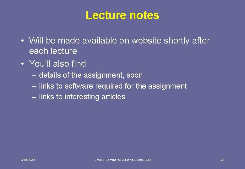Lecture notes • Will be made available on website shortly after each lecture •