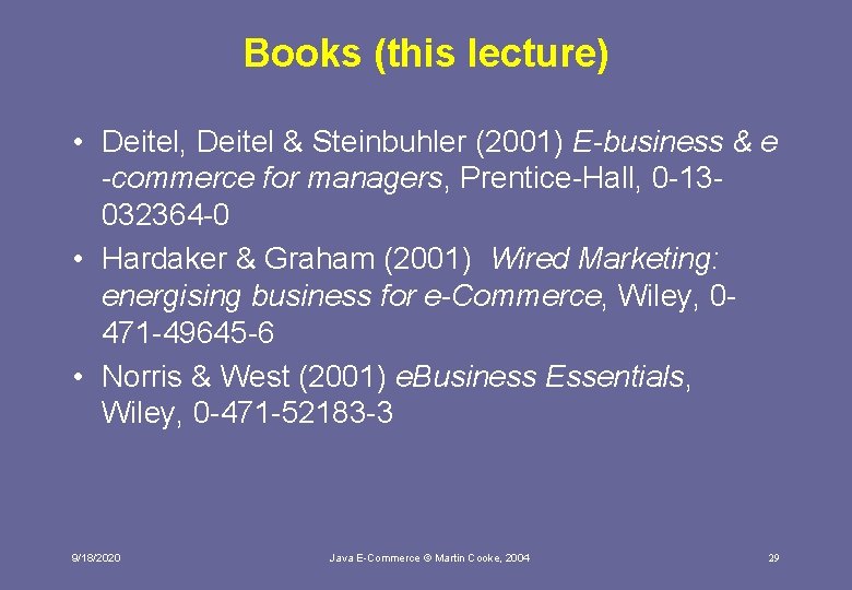 Books (this lecture) • Deitel, Deitel & Steinbuhler (2001) E-business & e -commerce for