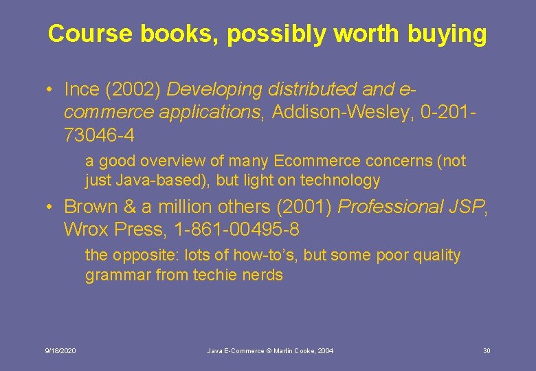 Course books, possibly worth buying • Ince (2002) Developing distributed and ecommerce applications, Addison-Wesley,