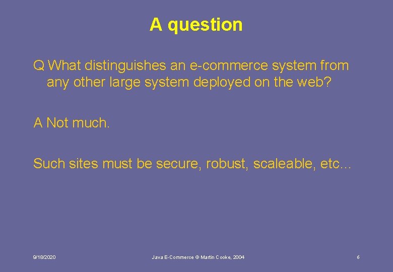 A question Q What distinguishes an e-commerce system from any other large system deployed