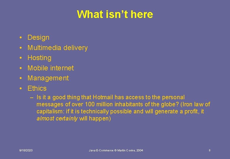 What isn’t here • • • Design Multimedia delivery Hosting Mobile internet Management Ethics