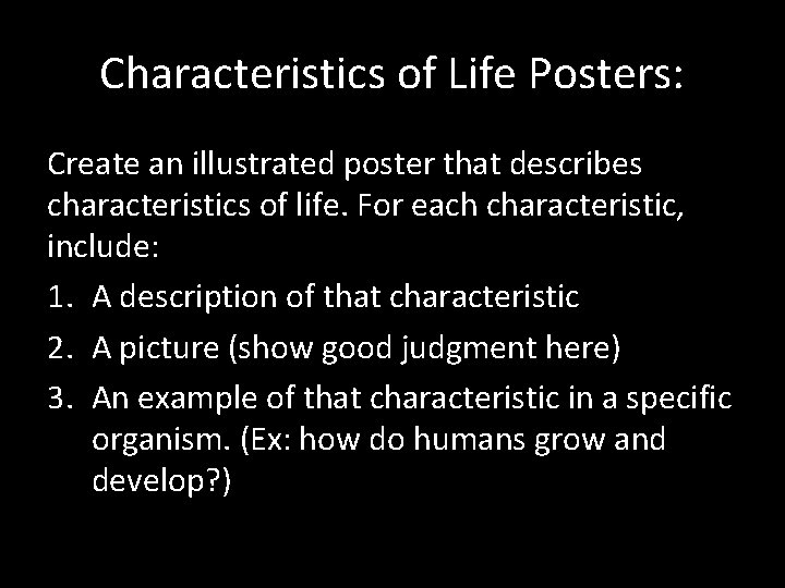 Characteristics of Life Posters: Create an illustrated poster that describes characteristics of life. For
