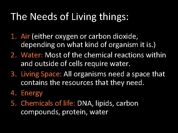The Needs of Living things: 1. Air (either oxygen or carbon dioxide, depending on