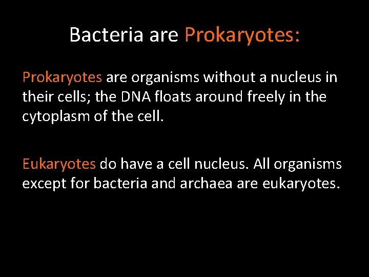 Bacteria are Prokaryotes: Prokaryotes are organisms without a nucleus in their cells; the DNA