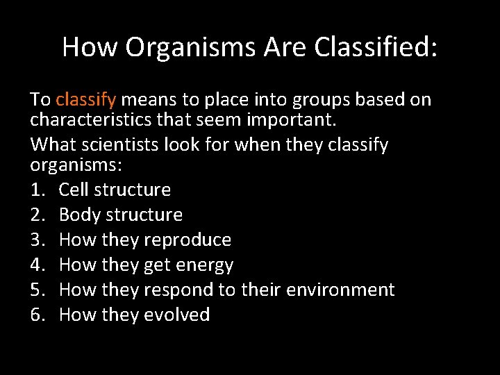 How Organisms Are Classified: To classify means to place into groups based on characteristics