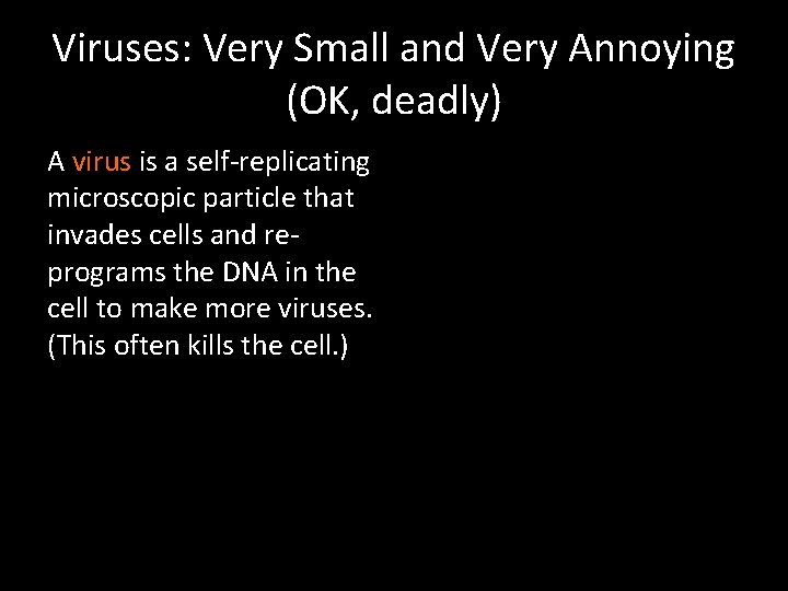 Viruses: Very Small and Very Annoying (OK, deadly) A virus is a self-replicating microscopic