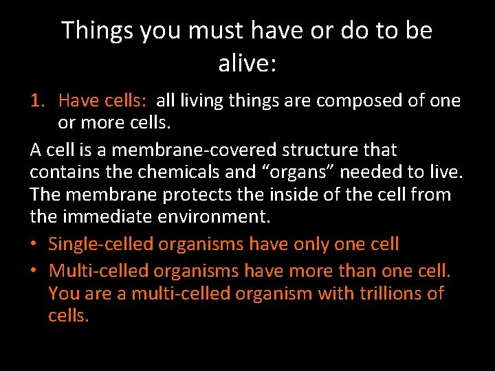 Things you must have or do to be alive: 1. Have cells: all living