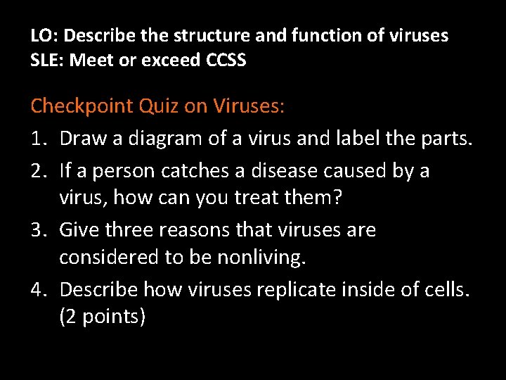 LO: Describe the structure and function of viruses SLE: Meet or exceed CCSS Checkpoint