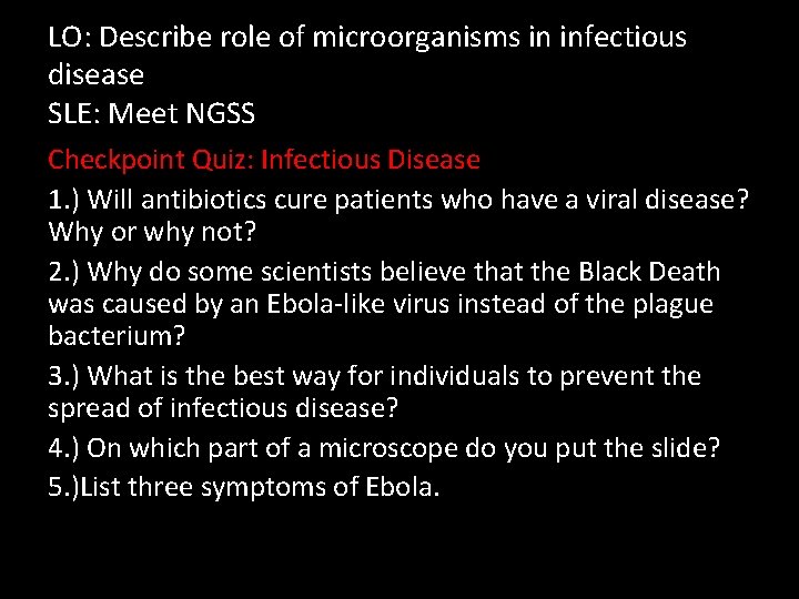 LO: Describe role of microorganisms in infectious disease SLE: Meet NGSS Checkpoint Quiz: Infectious