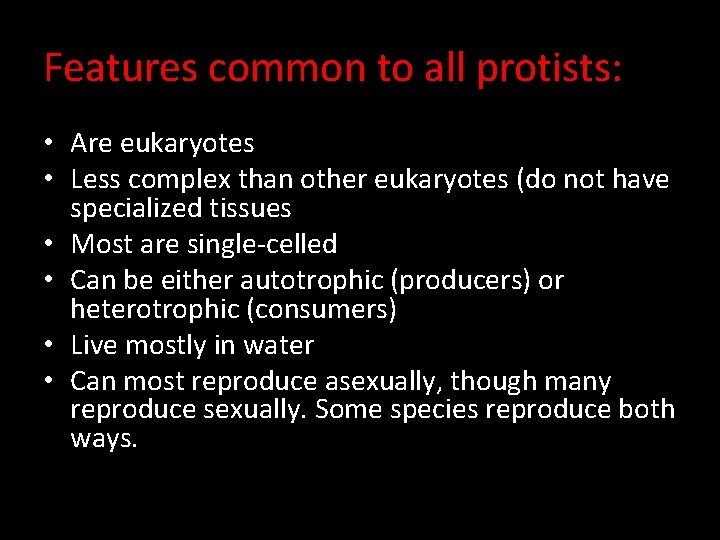 Features common to all protists: • Are eukaryotes • Less complex than other eukaryotes