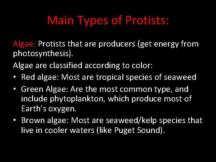 Main Types of Protists: Algae: Protists that are producers (get energy from photosynthesis). Algae