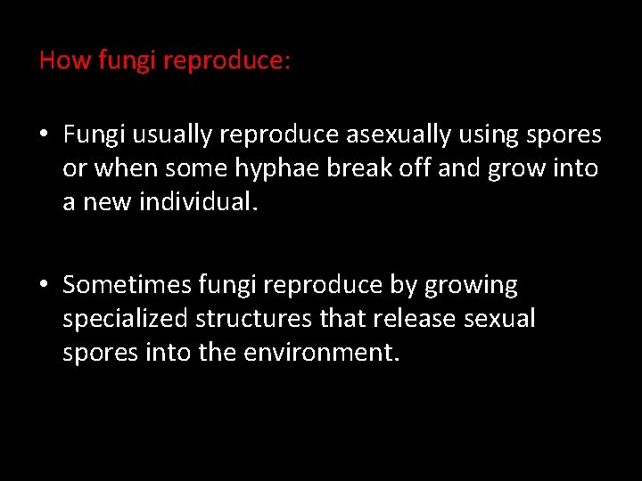 How fungi reproduce: • Fungi usually reproduce asexually using spores or when some hyphae