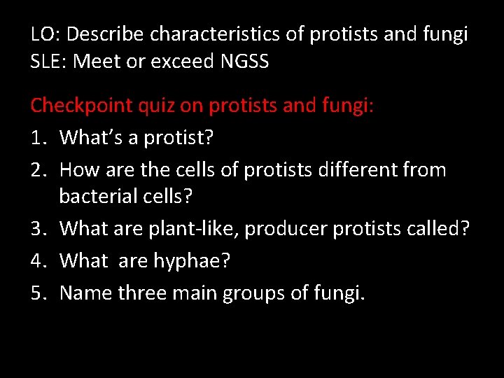 LO: Describe characteristics of protists and fungi SLE: Meet or exceed NGSS Checkpoint quiz