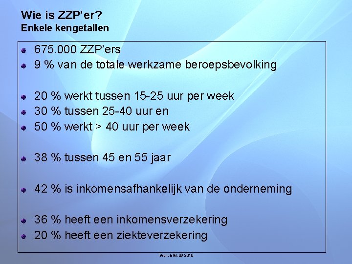 Wie is ZZP’er? Enkele kengetallen 675. 000 ZZP’ers 9 % van de totale werkzame