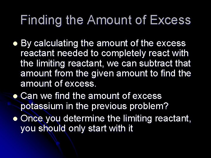 Finding the Amount of Excess By calculating the amount of the excess reactant needed