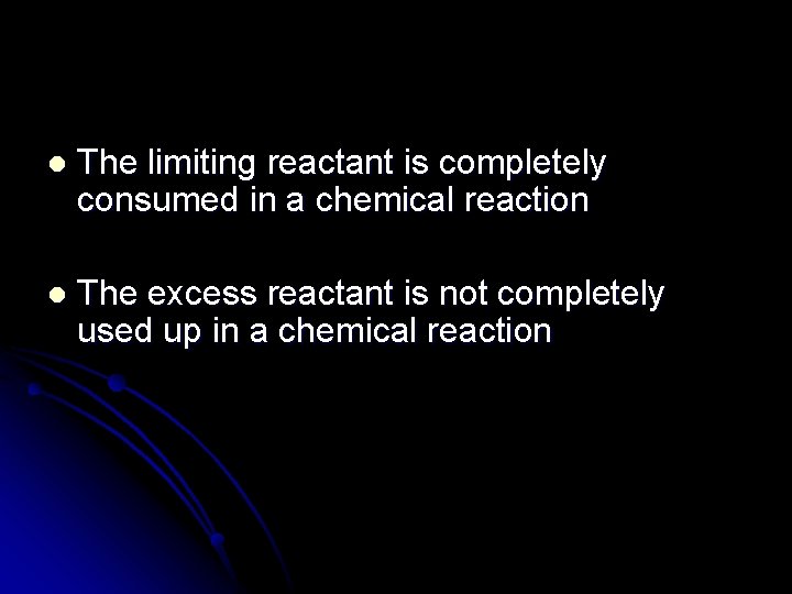 l The limiting reactant is completely consumed in a chemical reaction l The excess