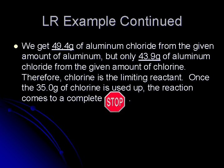 LR Example Continued l We get 49. 4 g of aluminum chloride from the