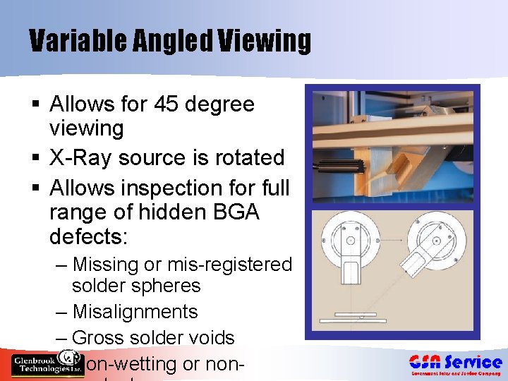 Variable Angled Viewing § Allows for 45 degree viewing § X-Ray source is rotated