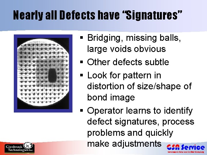 Nearly all Defects have “Signatures” § Bridging, missing balls, large voids obvious § Other