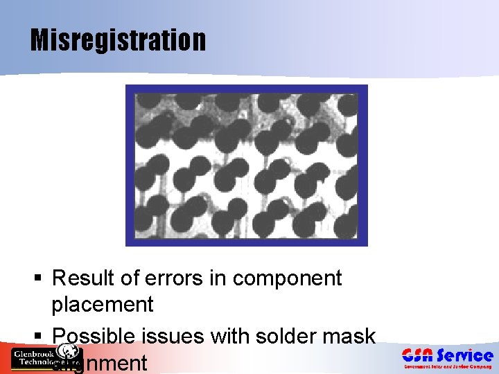 Misregistration § Result of errors in component placement § Possible issues with solder mask