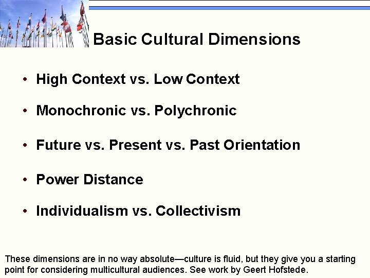 Basic Cultural Dimensions • High Context vs. Low Context • Monochronic vs. Polychronic •