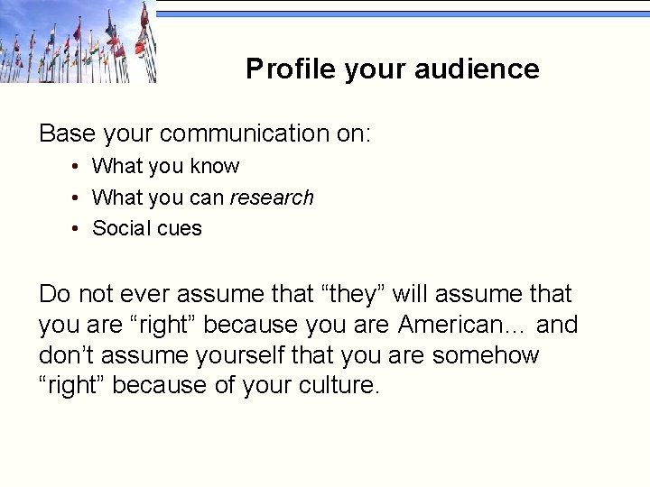 Profile your audience Base your communication on: • What you know • What you