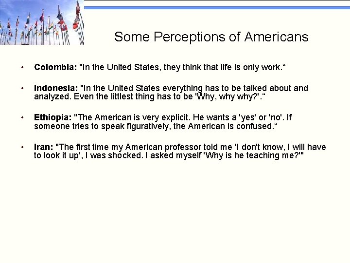Some Perceptions of Americans • Colombia: "In the United States, they think that life