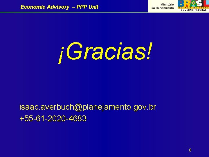 Economic Advisory – PPP Unit ¡Gracias! isaac. averbuch@planejamento. gov. br +55 -61 -2020 -4683