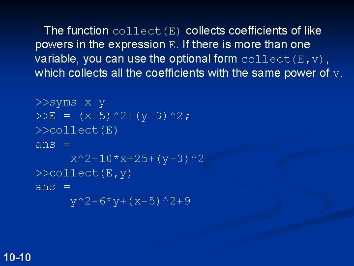 The function collect(E) collects coefficients of like powers in the expression E. If there