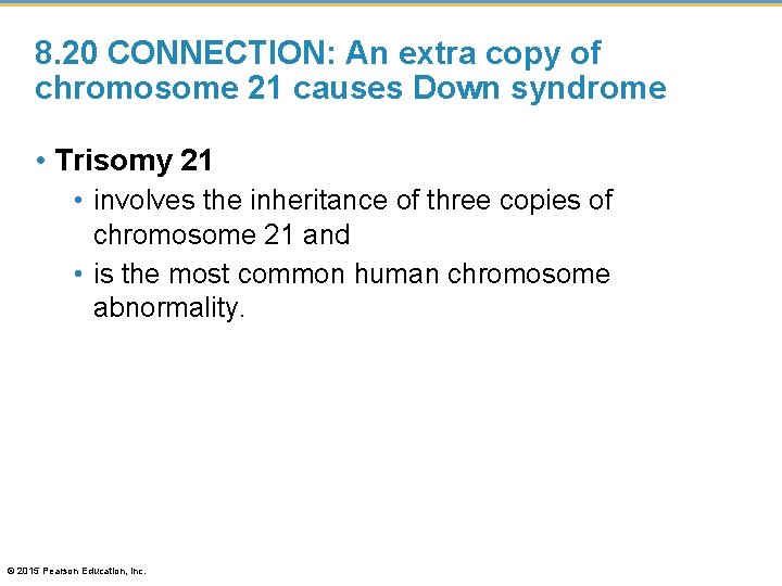 8. 20 CONNECTION: An extra copy of chromosome 21 causes Down syndrome • Trisomy