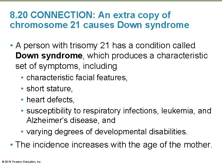 8. 20 CONNECTION: An extra copy of chromosome 21 causes Down syndrome • A