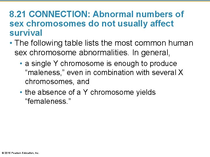 8. 21 CONNECTION: Abnormal numbers of sex chromosomes do not usually affect survival •