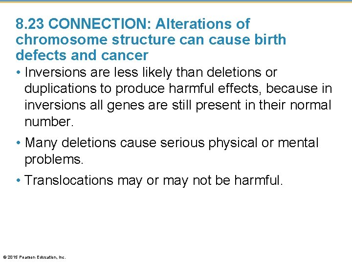 8. 23 CONNECTION: Alterations of chromosome structure can cause birth defects and cancer •