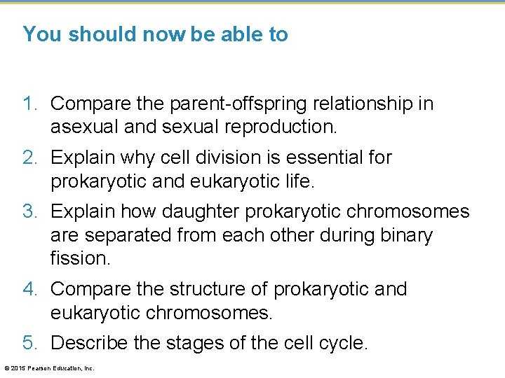 You should now be able to 1. Compare the parent-offspring relationship in asexual and