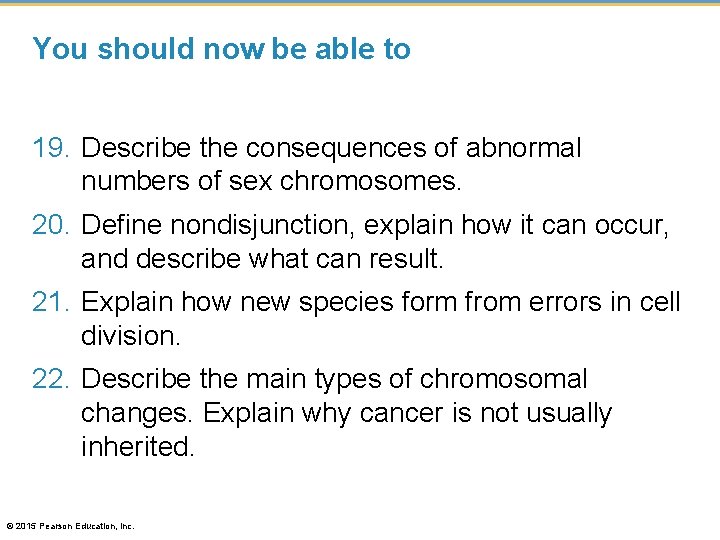 You should now be able to 19. Describe the consequences of abnormal numbers of