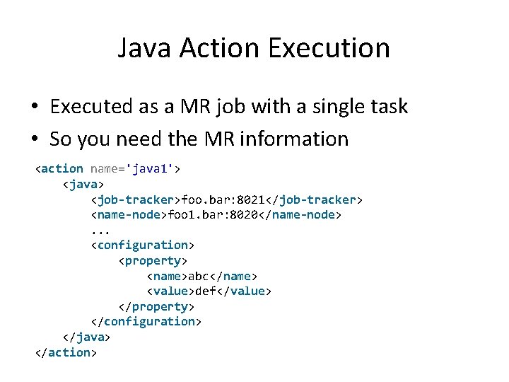 Java Action Execution • Executed as a MR job with a single task •