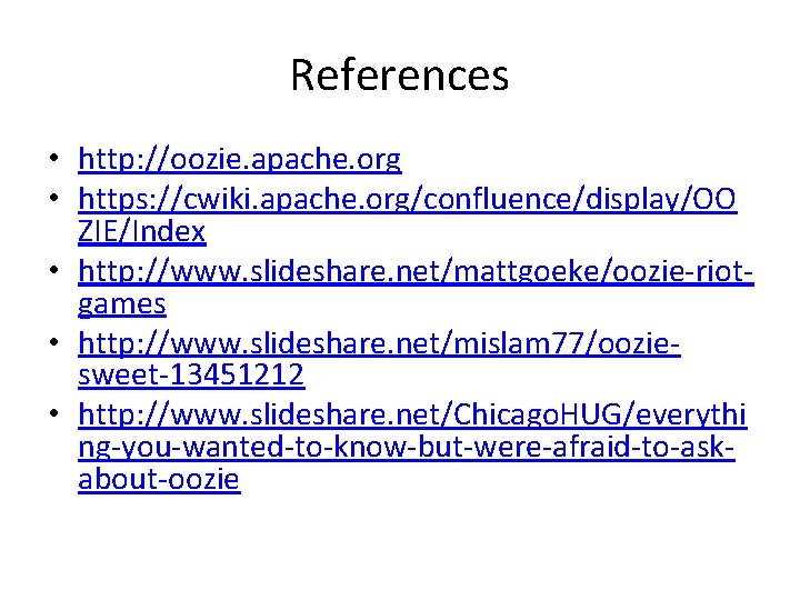 References • http: //oozie. apache. org • https: //cwiki. apache. org/confluence/display/OO ZIE/Index • http: