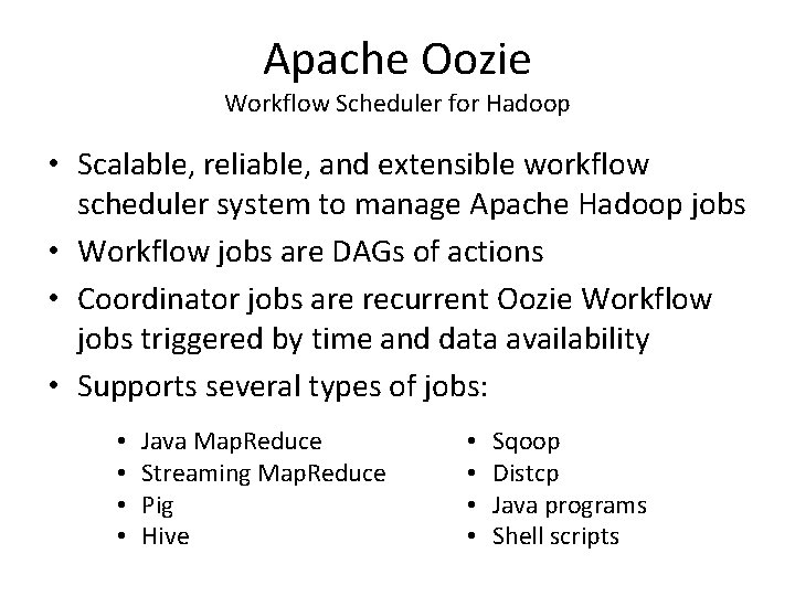 Apache Oozie Workflow Scheduler for Hadoop • Scalable, reliable, and extensible workflow scheduler system