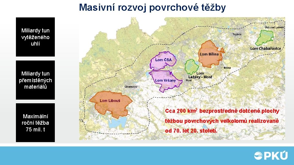 Masivní rozvoj povrchové těžby Miliardy tun vytěženého uhlí Miliardy tun přemístěných materiálů Maximální roční