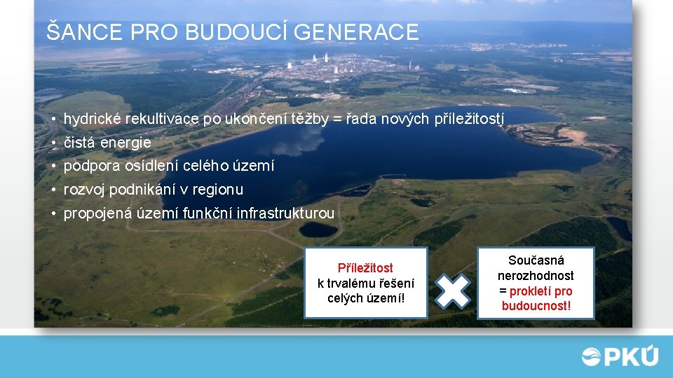 ŠANCE PRO BUDOUCÍ GENERACE • hydrické rekultivace po ukončení těžby = řada nových příležitostí